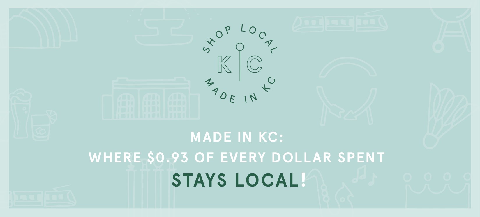 text that reads made in kc where $0.93 of every dollar spent stays local. made in kc logo