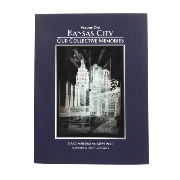 Kansas City: Our Collective Memories by Bruce Mathews