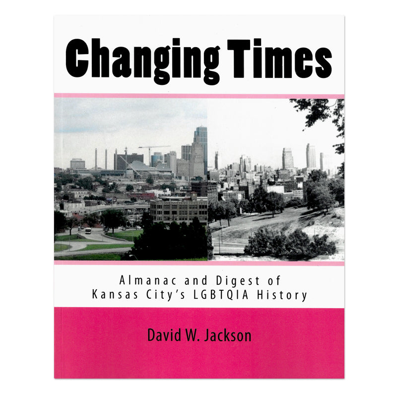 Changing Times: Almanac and Digest of Kansas City's LGBTQIA History