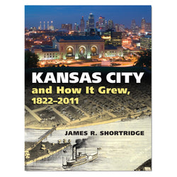 Kansas City and How It Grew, 1822 - 2011
