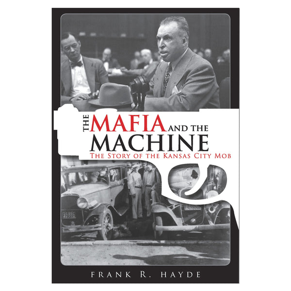 Die Mafia und die Maschine: Die Geschichte des Kansas City Mob