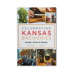 Celebrating Kansas Breweries: People, Places, & Stories, Signed Copy