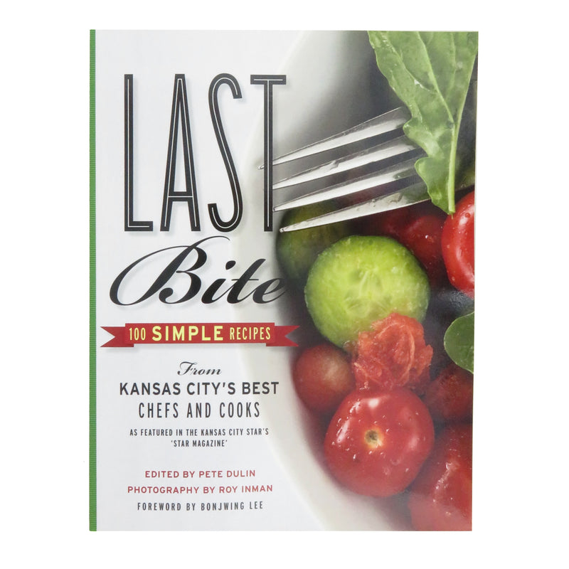 Last Bite: 100 einfache Rezepte von Kansas Citys besten Köchen und Köchen