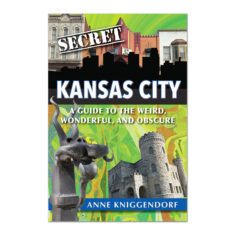 Secret Kansas City: Ein Leitfaden zum Seltsamen, Wunderbaren und Obskuren