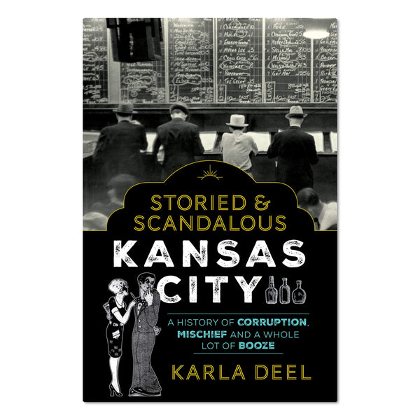 Storied and Scandalous Kansas City by Karla Deel