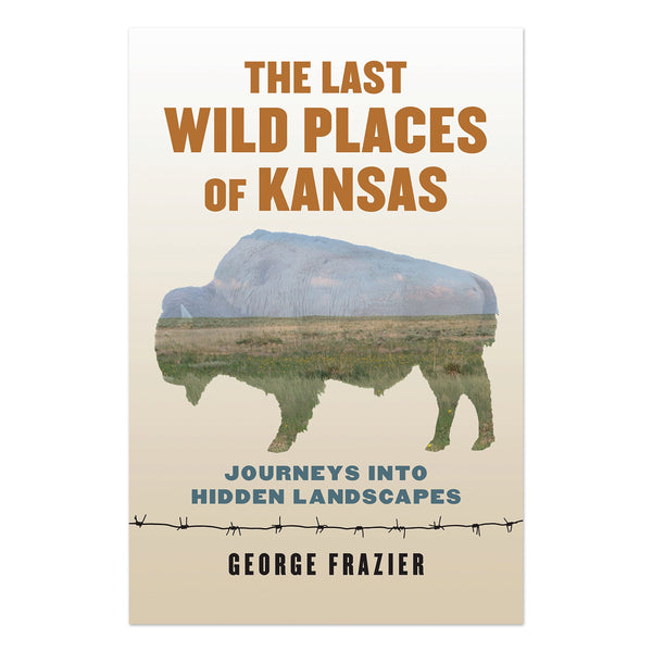 Die letzten wilden Orte von Kansas: Reisen in verborgene Landschaften