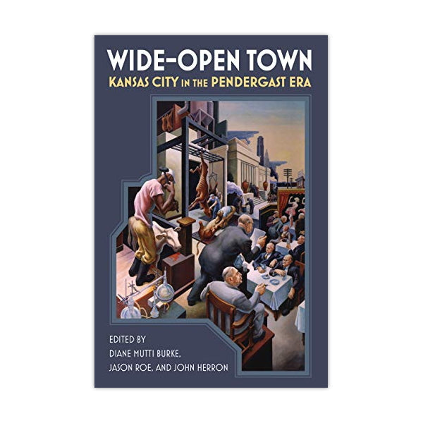 Wide-Open Town: Kansas City in the Pendergast Era